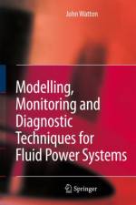 Modelling, Monitoring and Diagnostic Techniques for Fluid Power Systems af John Watton