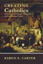 Creating Catholics af Karen E. Carter