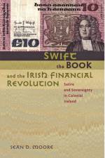 Swift, the Book, and the Irish Financial Revolution af Sean D. (University of New Hampshire) Moore