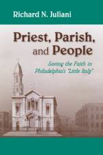 Priest, Parish, and People af Richard N. Juliani