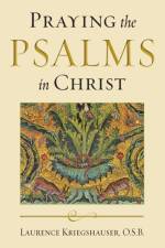 Praying the Psalms in Christ af Laurence Kriegshauser