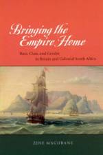 Bringing the Empire Home – Race, Class, and Gender in Britain and Colonial South Africa af Zine Magubane