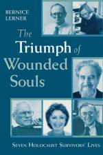 The Triumph of Wounded Souls af Bernice Lerner