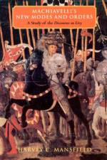 Machiavelli's New Modes and Orders af Harvey C. (Harvard University) Mansfield
