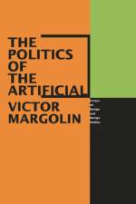 The Politics of the Artificial af Victor Margolin