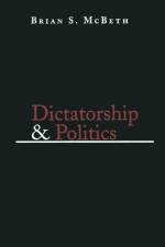 Dictatorship and Politics af Brian S. McBeth