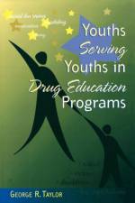 Youths Serving Youths In Drug Education Programs af George R. Taylor