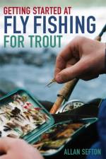 Getting Started at Fly Fishing for Trout af Allan Sefton
