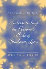 An Educator's Guide to Understanding the Personal Side of Students' Lives af William L. Fibkins
