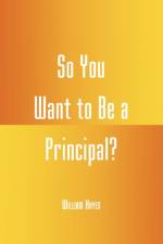 So You Want to be a Principal? af William Hayes