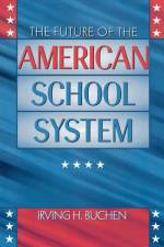 The Future of the American School System af Irving H. Buchen
