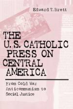 The U.S. Catholic Press on Central America af Edward Tracy Brett