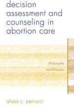 Decision Assessment and Counseling in Abortion Care af Alissa C. Perrucci