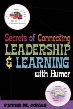 Secrets of Connecting Leadership and Learning With Humor af Peter M. Jonas