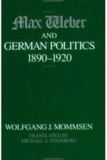 Max Weber and German Politics, 1890-1920 af Wolfgang J. (University of Dusseldorf) Mommsen