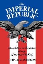 The Imperial Republic af Gerald W. Johnson
