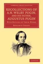 Recollections of A. N. Welby Pugin, and his Father, Augustus Pugin af Benjamin Ferrey
