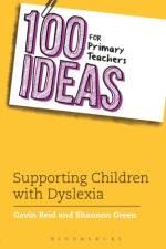 100 Ideas for Primary Teachers: Supporting Children with Dyslexia af Shannon Green