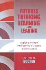 Futures Thinking, Learning, and Leading af Irving H. Buchen