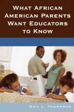 What African American Parents Want Educators to Know af Gail L. Thompson