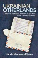 Ukrainian Otherlands af Natalia Khanenko-Friesen