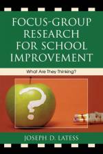 Focus-Group Research for School Improvement af Joseph D. Latess