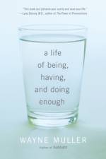 Life of Being, Having, and Doing Enough af Wayne Muller