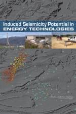 Induced Seismicity Potential in Energy Technologies af Committee on Induced Seismicity Potential in Energy Technologies