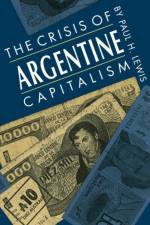 The Crisis of Argentine Capitalism af Paul H. Lewis
