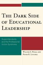The Dark Side of Educational Leadership af Walter S. Polka