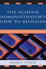 The School Administrator's Guide to Blogging af Mark J. Stock