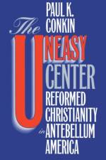 The Uneasy Center af Paul K. Conkin