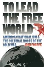 To Lead the Free World af John Fousek
