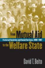 From Mutual Aid to the Welfare State af David T. Beito