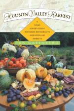 Hudson Valley Harvest: A Food Lover's Guide to Farms, Restaurants, and Open-Air Markets af Jan W. Greenberg