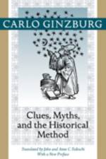 Clues, Myths, and the Historical Method af Carlo (Franklin D. Murphy Professor of Italian Renaissance Studies Ginzburg