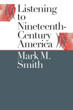 Listening to Nineteenth-Century America af Mark M. Smith