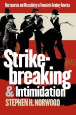 Strikebreaking and Intimidation af Stephen H. Norwood
