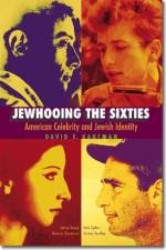 Jewhooing the Sixties - American Celebrity and Jewish Identity--Sandy Koufax, Lenny Bruce, Bob Dylan, and Barbra Streisand af David E. Kaufman
