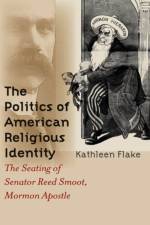 The Politics of American Religious Identity af Kathleen Flake