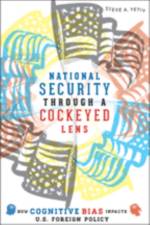 National Security through a Cockeyed Lens af Steve A. (Old Dominion University) Yetiv