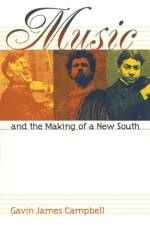 Music and the Making of a New South af Gavin James Campbell