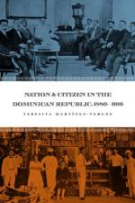 Nation and Citizen in the Dominican Republic, 1880-1916 af Teresita Martinez-Vergne