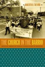 The Church in the Barrio af Roberto R. Trevino