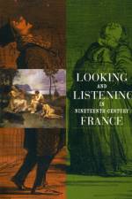 Looking and Listening in Nineteenth-Century France af Martha Ward