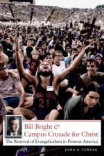 Bill Bright and Campus Crusade for Christ af John G. Turner