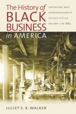The History of Black Business in America: Capitalism, Race, Entrepreneurship af Juliet E. K. Walker