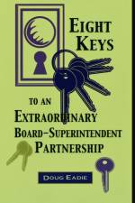 Eight Keys to an Extraordinary Board-Superintendent Partnership af Doug Eadie
