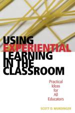 Using Experiential Learning in the Classroom af Scott D. Wurdinger