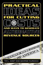 Practical Ideas for Cutting Costs and Ways to Generate Alternative Revenue Sources af Tim L. Adsit